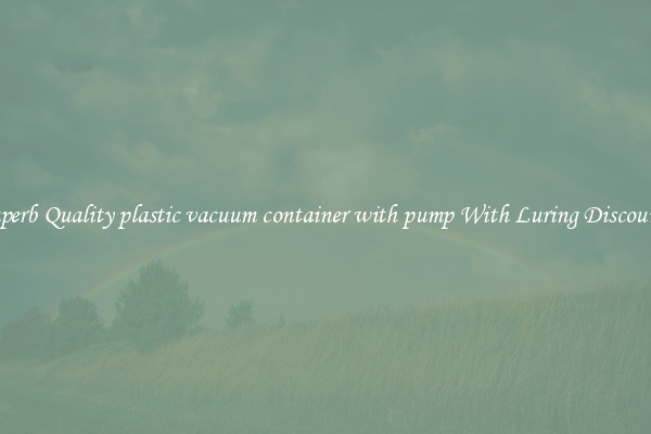 Superb Quality plastic vacuum container with pump With Luring Discounts