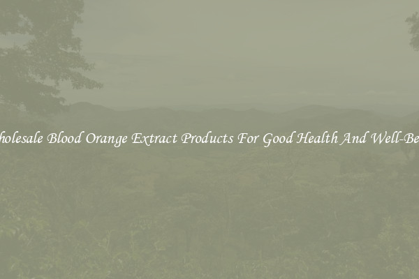 Wholesale Blood Orange Extract Products For Good Health And Well-Being