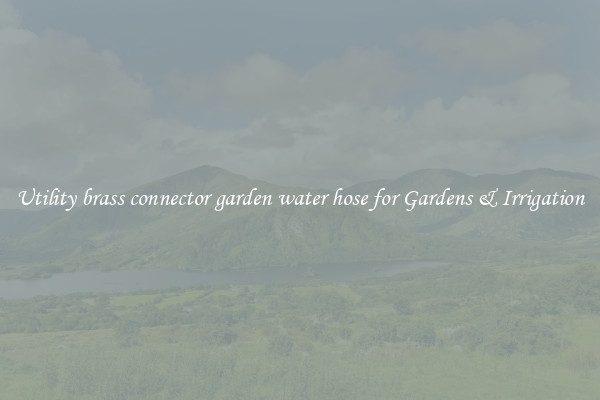 Utility brass connector garden water hose for Gardens & Irrigation