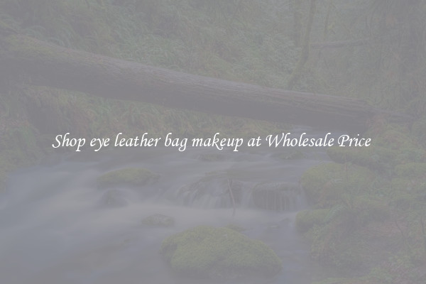 Shop eye leather bag makeup at Wholesale Price 