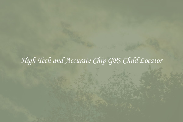 High-Tech and Accurate Chip GPS Child Locator