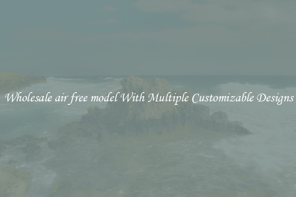 Wholesale air free model With Multiple Customizable Designs