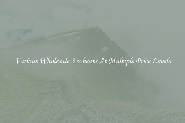 Various Wholesale 3 wheats At Multiple Price Levels