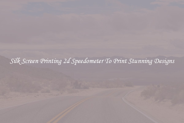 Silk Screen Printing 2d Speedometer To Print Stunning Designs
