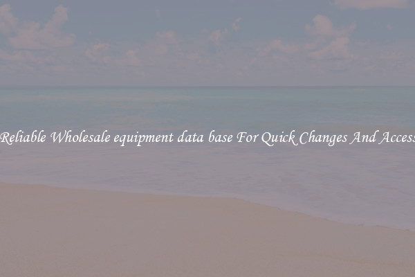 Reliable Wholesale equipment data base For Quick Changes And Access