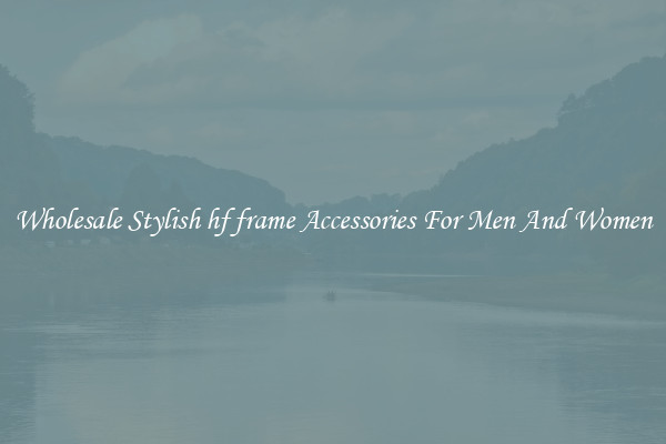 Wholesale Stylish hf frame Accessories For Men And Women