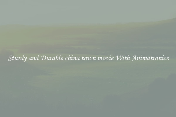 Sturdy and Durable china town movie With Animatronics