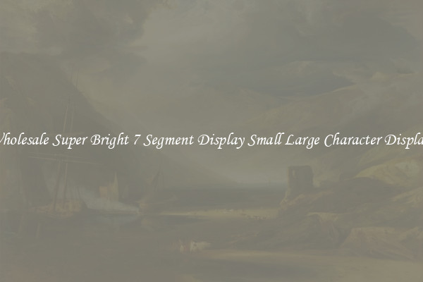 Wholesale Super Bright 7 Segment Display Small Large Character Displays