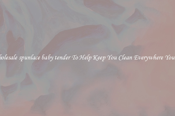Wholesale spunlace baby tender To Help Keep You Clean Everywhere You Go