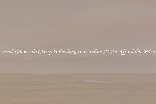 Find Wholesale Classy ladies long coat online At An Affordable Price