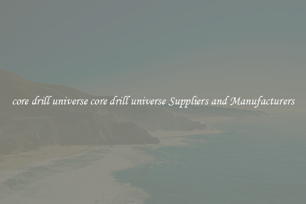 core drill universe core drill universe Suppliers and Manufacturers