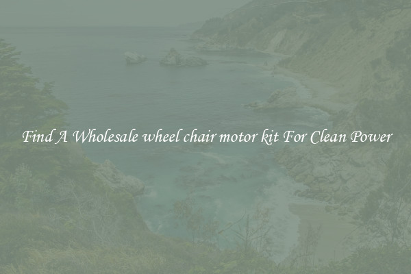 Find A Wholesale wheel chair motor kit For Clean Power
