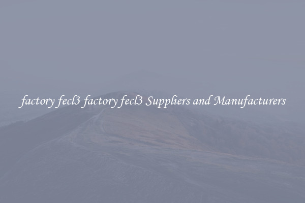 factory fecl3 factory fecl3 Suppliers and Manufacturers