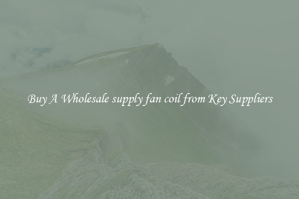 Buy A Wholesale supply fan coil from Key Suppliers