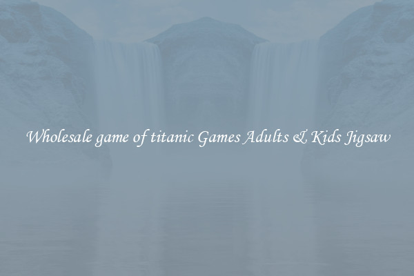 Wholesale game of titanic Games Adults & Kids Jigsaw