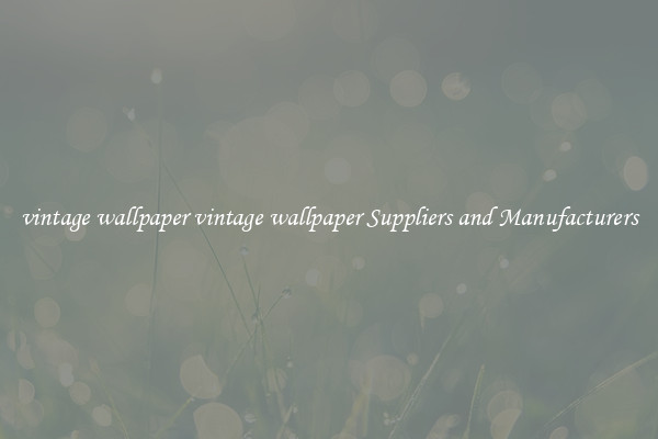 vintage wallpaper vintage wallpaper Suppliers and Manufacturers