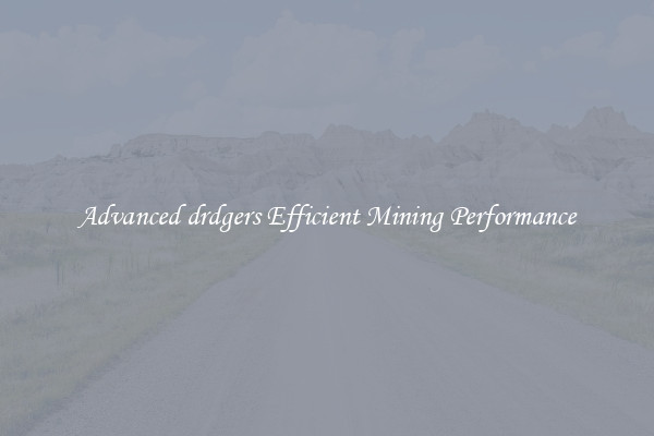 Advanced drdgers Efficient Mining Performance