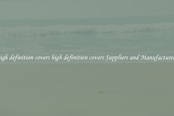 high definition covers high definition covers Suppliers and Manufacturers