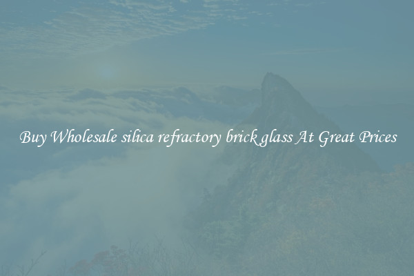 Buy Wholesale silica refractory brick glass At Great Prices