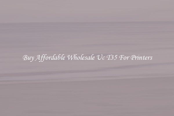 Buy Affordable Wholesale Uc T35 For Printers