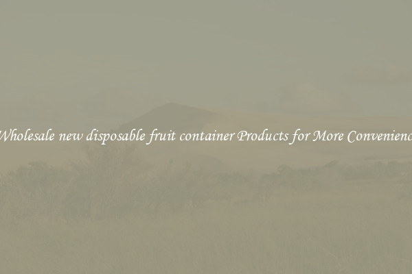 Wholesale new disposable fruit container Products for More Convenience