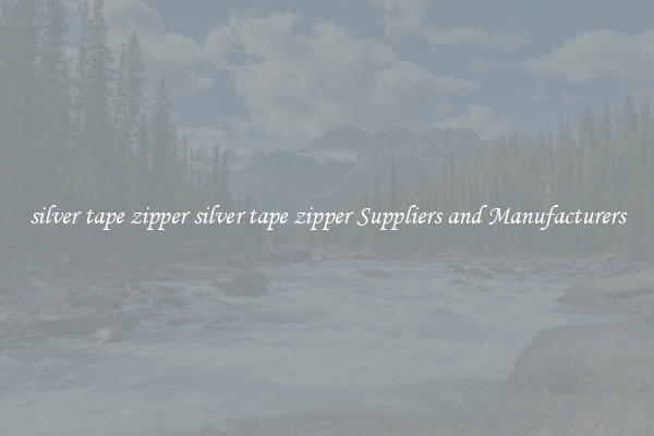 silver tape zipper silver tape zipper Suppliers and Manufacturers