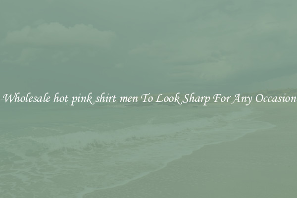Wholesale hot pink shirt men To Look Sharp For Any Occasion