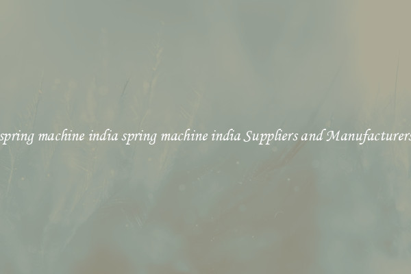 spring machine india spring machine india Suppliers and Manufacturers