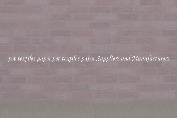 pet textiles paper pet textiles paper Suppliers and Manufacturers