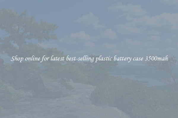 Shop online for latest best-selling plastic battery case 3500mah