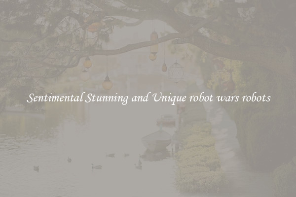 Sentimental Stunning and Unique robot wars robots