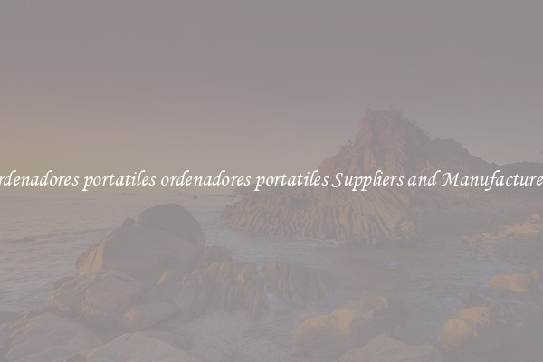 ordenadores portatiles ordenadores portatiles Suppliers and Manufacturers