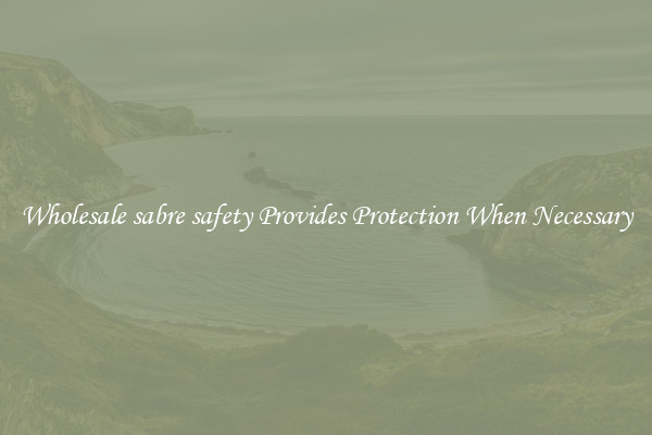 Wholesale sabre safety Provides Protection When Necessary