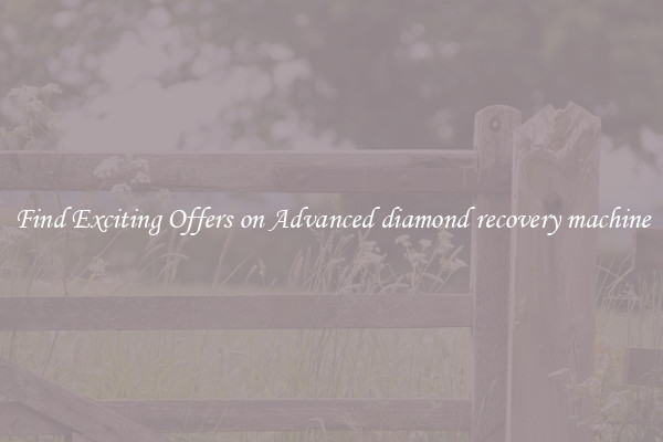 Find Exciting Offers on Advanced diamond recovery machine