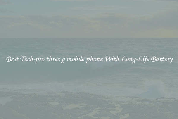 Best Tech-pro three g mobile phone With Long-Life Battery