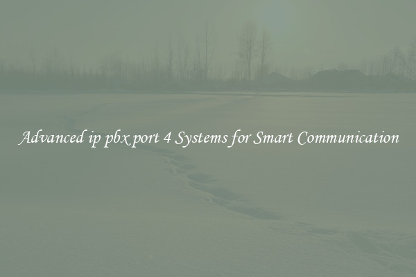 Advanced ip pbx port 4 Systems for Smart Communication